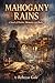 MAHOGANY RAINS: A Novel of Desire, Memory, and Ruin