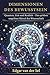 Dimensionen des Bewusstseins: Quanten, Zeit und Realität — Das größte ungelöste Rätsel der Wissenschaft (German Edition)