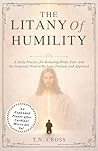 The Litany Of Humility | An Expanded Prayer after Cardinal Merry del Val: A Daily Practice for Releasing Pride, Fear, and the Desperate Need to Be Seen, Praised, and Approved