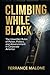 Climbing While Black: The Unwritten Rules of Power, Politics, and Advancement in Corporate America