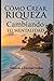 Como Crear Riqueza Cambiando Tu Mentalidad (Spanish Edition)