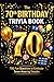 The 70th Birthday Trivia Book: 700 Fun Questions to Celebrate Seven Amazing Decades