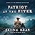 Patriot at the River: A Nov...