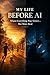 My life before AI: When everything was slower... But more real