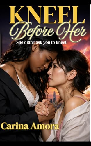 Kneel Before Her : Control Is Addictive (Kindle Edition)