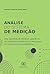 Análise do Sistema de Medição: uma Abordagem Técnico-Gerencial ao Controle Estatístico de Processos de uma Indústria Alimentícia (Portuguese Edition)