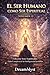 EL SER HUMANO COMO SER ESPIRITUAL: Guía Completa de las Inteligencias Invisibles (VOLUMEN 12) (Spanish Edition)
