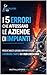 5 errori che affossano un’impresa di impianti: PERCHÉ MOLTE AZIENDE IMPIANTISTICHE LAVORANO TANTO MA NON CRESCONO (Italian Edition)