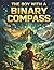 THE BOY WITH A BINARY COMPASS: A Magical Tech Adventure for Young Explorers