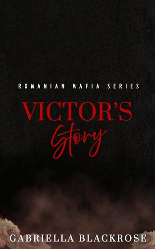 Book 3 - Victor's Story: An Enemies To Lovers Dark Mafia Romance (The Ionescu Romanian Mafia Series)