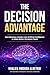 The Decision Advantage: How Business Leaders Use Artificial Intelligence to Make Better Decisions, Faster