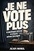JE NE VOTE PLUS: CHRONIQUE D’UNE FATIGUE DÉMOCRATIQUE (French Edition)