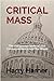 CRITICAL MASS: The Dangerous State of 21st Century America and the World
