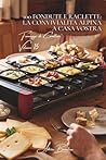100 fondute e raclette: la convivialità alpina a casa vostra: Tradizionali, creative, l'arte del formaggio fuso addomesticata. (Serie Formaggio - ... di Carattere" (5 volumi)) (Italian Edition)