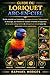GUIDE DU LORIQUET ARC-EN-CIEL: Guide complet sur l'entretien, le comportement, l'alimentation, le dressage, les besoins en matière d'habitat et la ... débutants et les passionnés (French Edition)