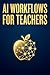 AI Workflows for Teachers: ...