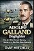 ADOLF GALLAND: Dogfighter: The Ace Who Fought Britain, America, and His Own High Command (Dogfighters of World War II)