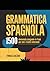 Grammatica spagnola 1500 domande spagnole in frasi per tutti i livelli intermedi (Italian Edition)