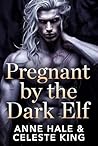 Pregnant by the Dark Elf by Anne Hale