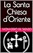 La Santa Chiesa d'Oriente (Italian Edition)
