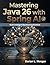 Mastering Java 26 with Spring AI: Build Intelligent Applications with Modern Backend Development (Infinitum Coding Series Book 13)