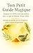 Ton Petit Guide Magique: Remèdes de Famille et Gestes Naturels du Quotidien (French Edition)