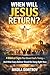 When Will Jesus Return?: 4 Biblical Signs That Reveal God’s Timing - and What Every Believer Should Be Doing Right Now