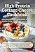 The High-Protein Cottage Cheese Cookbook: Delicious, Easy, and Protein-Packed Recipes for Healthy Living, Weight Loss, and Clean Eating