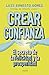 Crear confianza: El secreto de la felicidad y la prosperidad (Spanish Edition)
