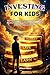 INVESTING FOR KIDS: The Young Investor's Playbook on How to Raise Wealthy Kids Who Earn, Save, Budget, and Build Lifelong Financial Freedom
