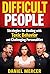 Difficult People: Strategies for Dealing with Toxic Behavior and Challenging Personalities
