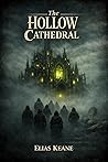 The Hollow Cathedral by Elias Keane