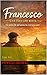 Francesco UNA VITA CHE RESTA: Un Uomo che dal niente ha costruito tutto (Italian Edition)