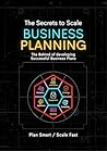 Secrets to Scale Business Planning: Simple Step-by-Step Guide to Build, Fund & Grow a Profitable Startup (Beginner Business Planning, Market Analysis, Strategy & Financial Plan)