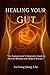 Healing Your Gut: Ancient Wisdom and Modern Science (Integrative Organ Health Series)