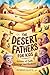 The Desert Fathers for Kids: Inspiring Stories of Faith, Prayer, and Courage from Early Christian Monks