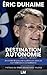 Destination Autonomie : Accroître le pouvoir québécois dans la Confédération canadienne (French Edition)