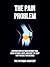 The Pain Problem: How Men Over 40 Train Without Pain, Move Without Limits, and Keep the Body They've Built for Decades