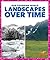 Landscapes Over Time (Our Changing World)