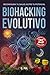 BIOHACKING EVOLUTIVO: Reconfigura tu salud, nutre tu potencial (Spanish Edition)
