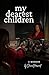 My Dearest Children: A Memoir - Personal Reflections Inspired by Five Generations of Intergenerational Healing