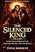 THE SILENCED KING : An Epic Fantasy of Kings and Gods, Where Peace Was Won… and a Soul Was Lost (Hallowed Throne Book 1)
