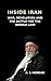 Inside Iran: War, Revolution, and the Battle for the Middle East: Power, Politics, and the Forces Shaping Iran’s Future