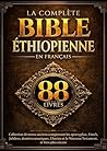 La Bible Éthiopienne Complète en Français (88 Livres): Collection de textes anciens comprenant les apocryphes, Enoch, Jubilees, deutérocanoniques, l'Ancien ... et bien plus encore (French Edition)
