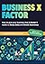 The Business X-Factor: Giving your Business the X-Factor: How to Make Your Business Unique, Attract Loyal Customers & Create a Brand People Remember