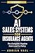 AI Sales Systems for Insurance Agents: The Complete Pipeline from Lead to Policy (The AI Toolkit Professional Series)