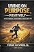 LIVING ON PURPOSE, POSITIVELY: A FIELD MANUAL FOR BUSINESS, SALES AND LIFE