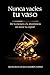 Nunca vacíes tu vaso: De la escasez a la abundancia sin tocar tu capital (Spanish Edition)