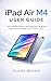 IPAD AIR M4 USER GUIDE: The Complete Step-by-Step Manual for Beginners and Seniors to Master Every Feature, Tips, and Tricks on the New Apple iPad Air M4