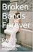 Broken Bonds Forever: PART 1
